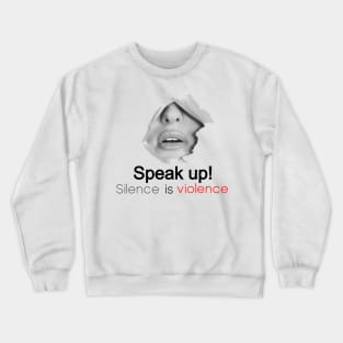 Speak Up Silence is violence Crewneck Sweatshirt